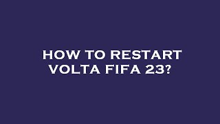 How to restart volta fifa 23 [upl. by Anaer23]