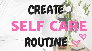 CREATE A SELF CARE ROUTINE THAT ACTUALLY WORKS [upl. by Cappella]