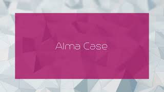 Alma Case  appearance [upl. by Anelac]