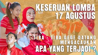 KESERUAN LOMBA 17 AGUSTUS TIBA  TIBA GEGE DATANG MENGACAUKAN  APA YANG TERJADI [upl. by Channing]