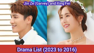 Xing Fei and Jin Ze Garvey  Drama List 2023 to 2016 [upl. by Ayerdna]