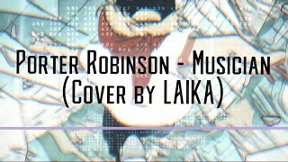 Porter Robinson  Musician Cover by LAIKA [upl. by Elburr692]