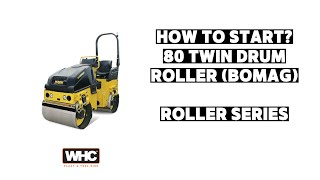 How To Start 80 Roller Bomag  WHC Hire Services  Roller Series [upl. by Enninaej]