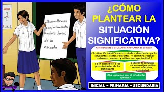 🔴👉¿CÓMO PLANTEAR LA SITUACIÓN SIGNIFICATIVA [upl. by Annovoj835]