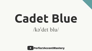 How to Pronounce CADET BLUE  Color Name  IPL  Definition  Perfect Accent Mastery [upl. by Child12]