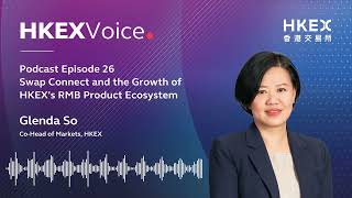 【Podcast】EP26Swap Connect and the Growth of HKEX’s RMB Product Ecosystem  Glenda So [upl. by Anigroeg]