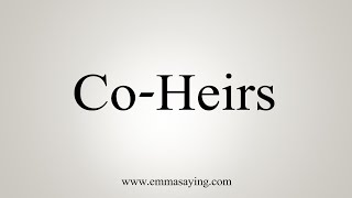 How To Say CoHeirs [upl. by Yssenhguahs]