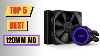 Top 5 Best 120mm Aio In 2024  Nzxt 120mm Aio [upl. by Aiduan203]