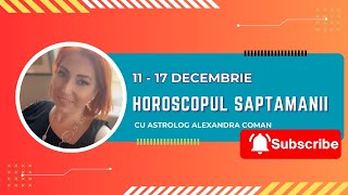 Horoscopul saptamanii 1117 decembrie 2023 I Astrolog Alexandra Coman [upl. by Lraed831]