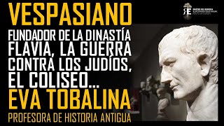 El Emperador Vespasiano la Dinastía Flavia la Guerra contra los Judíos el Coliseo Eva tobalina [upl. by Medarda]