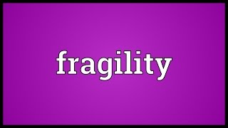 Fragility Meaning [upl. by Aerdnael530]