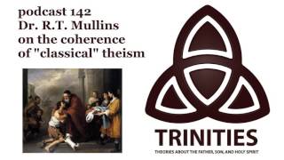 Dr RT Mullins on the coherence of quotclassicalquot theism  trinities 142 [upl. by Itida]