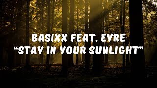 Basixx feat Eyre  Stay In Your Sunlight Lyrics [upl. by Nahallac]