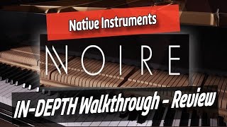 NOIRE  Native instruments  The Definitive Felt Piano Experience  In Depth WalkthroughReview [upl. by Bramwell523]