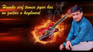 humko sirf tumse pyar hai on Guitar and Keyboard [upl. by Eseerahs]