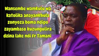 Wansembe wamkulu wa katolika anayankhula zonyoza boma zayambaso kuzungulira dzina ndi Fr Tamani [upl. by Shriver900]