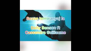 “Sezon temwanyaj la Lyrics “ Delly Benson feat Cassandra Guillaume [upl. by Eissim]