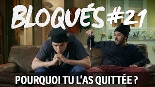 Bloqués 21  Pourquoi tu las quittée [upl. by Rubliw228]