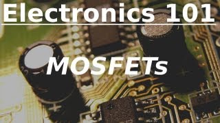 Electronics 101 MOSFETs [upl. by Aceber36]