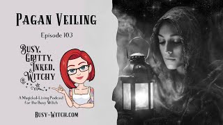 Pagan Veiling Busy Gritty Inked amp Witchy Podcast Episode 103 [upl. by Windham]