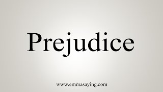 How To Say Prejudice [upl. by Aicilaanna]