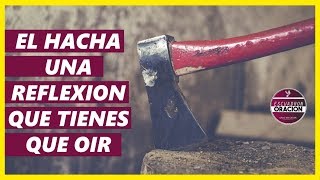 EL HACHA  UNA REFLEXIÓN QUE TE HARÁ REFLEXIONAR  REFLEXIONES CRISTIANAS [upl. by Ennaisoj631]