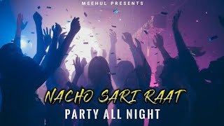 Party All Night Nacho Sari Raat  New Club Party Song  2024 [upl. by Noami]