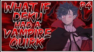 What if Deku had a Vampire Quirk  PART 4  OpIzuku [upl. by Moht]