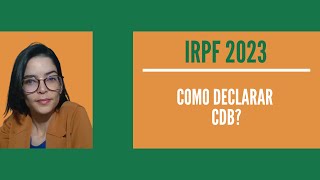 IRPF 2023  Como declarar CDB [upl. by Aleunamme]