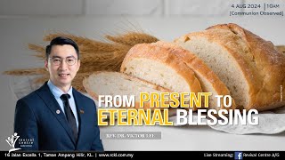 From Present to Eternal Blessing  Rev Dr Victor Lee [upl. by Nnahgem]