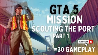 GTA 5 Mission Scouting The Port 30 Gameplay GTA 5 gaming  Trevor [upl. by Kimble]