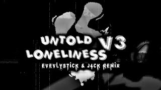 Untold Loneliness V3  Evelystick amp J4ck Remix MOST POPULAR [upl. by Atalya415]