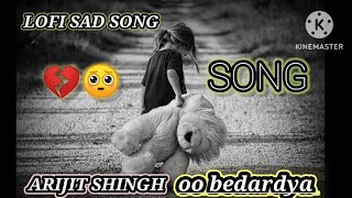 SAD LOFI SONG 💔 Oooo BEDRDYA YAAR BEDARDYA  ARIJIT SHINGH SONGS  lofimusic sad sadlofivibe90p [upl. by Kinemod]