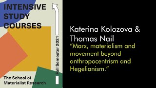 Thomas Nail Marx materialism and movement beyond anthropocentrism and Hegelianism Lecture 1 [upl. by Notaes]