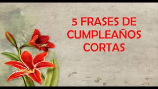 5 Frases De Cumpleaños Cortas Para Dedicar Feliz Cumpleaños [upl. by Ahsienauq]