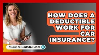 How Does A Deductible Work For Car Insurance  InsuranceGuide360com [upl. by Bekha]