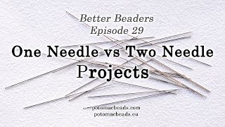 Better Beaders Episode 29  One versus Two Needle Projects [upl. by Osicran]