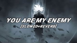 You Are My ENEMY Slowed and Reverb lyrics [upl. by Betti]