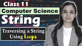 PYTHON  String Manipulation  Traversing a String Using Loops  CBSE Class 11CSIP  Lovejeet Arora [upl. by Nivlak]