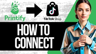 How To Connect Printify To Tiktok Shop  Full Tutorial 2024 [upl. by Storm]