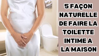 5 FAÇON NATURELLE DE FAIRE DE LA TOILETTE FÉMININ À LA MAISON [upl. by Noby456]