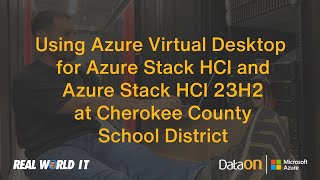 Real World IT Using AVD for Azure Stack HCI amp Azure Stack HCI at Cherokee County Schools Ep 241 [upl. by Ebehp26]