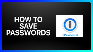 How To Save Passwords In 1Password Tutorial [upl. by Latoye]