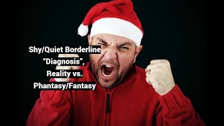 ShyQuiet Borderline “Diagnosis” Reality vs PhantasyFantasy [upl. by Rocker498]