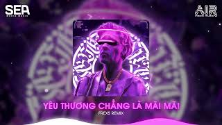 Yêu Thương Chẳng Là Mãi Mãi Frexs Remix  Yêu Là Không Bao Giờ Tiếc Nuối  Chợp Mắt Đã Mất Em Rồi [upl. by Magda]