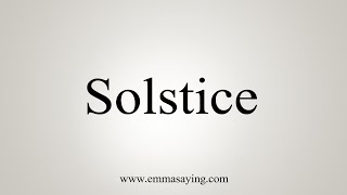 How To Say Solstice [upl. by Jaqitsch847]