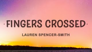 Lauren SpencerSmith  Fingers Crossed Lyrics [upl. by Caria]