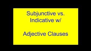 Subjunctive vs Indicative with Adjective Clauses [upl. by Eiznikcm999]