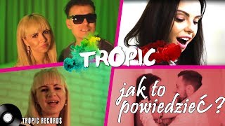 Tropic  Jak to powiedzieć Official Video [upl. by Sachs]