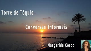 Torre de Tóquio  Margarida Cordo – Conversas Informais [upl. by Casteel625]